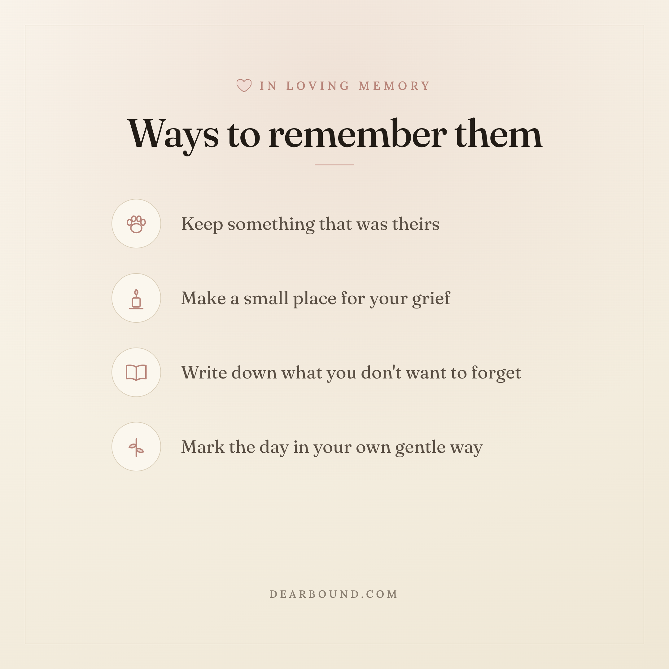 A quiet memorial card titled 'Ways to remember them': keep something that was theirs, make a small place for your grief, write down what you don't want to forget, and mark the day in your own gentle way — in Dearbound's cream and rose palette.