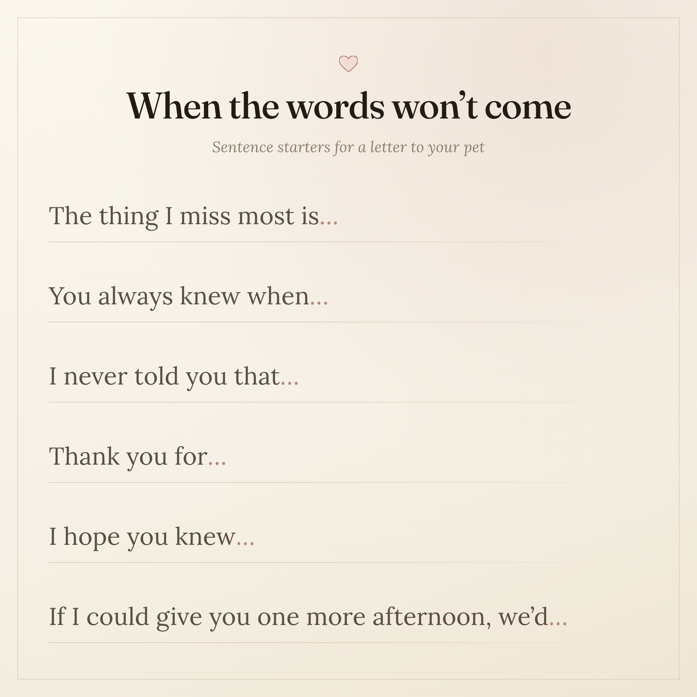 A quiet prompt card titled 'When the words won't come': sentence starters including the thing I miss most is, you always knew when, I never told you that, thank you for, I hope you knew, and if I could give you one more afternoon — in Dearbound's cream and rose palette.