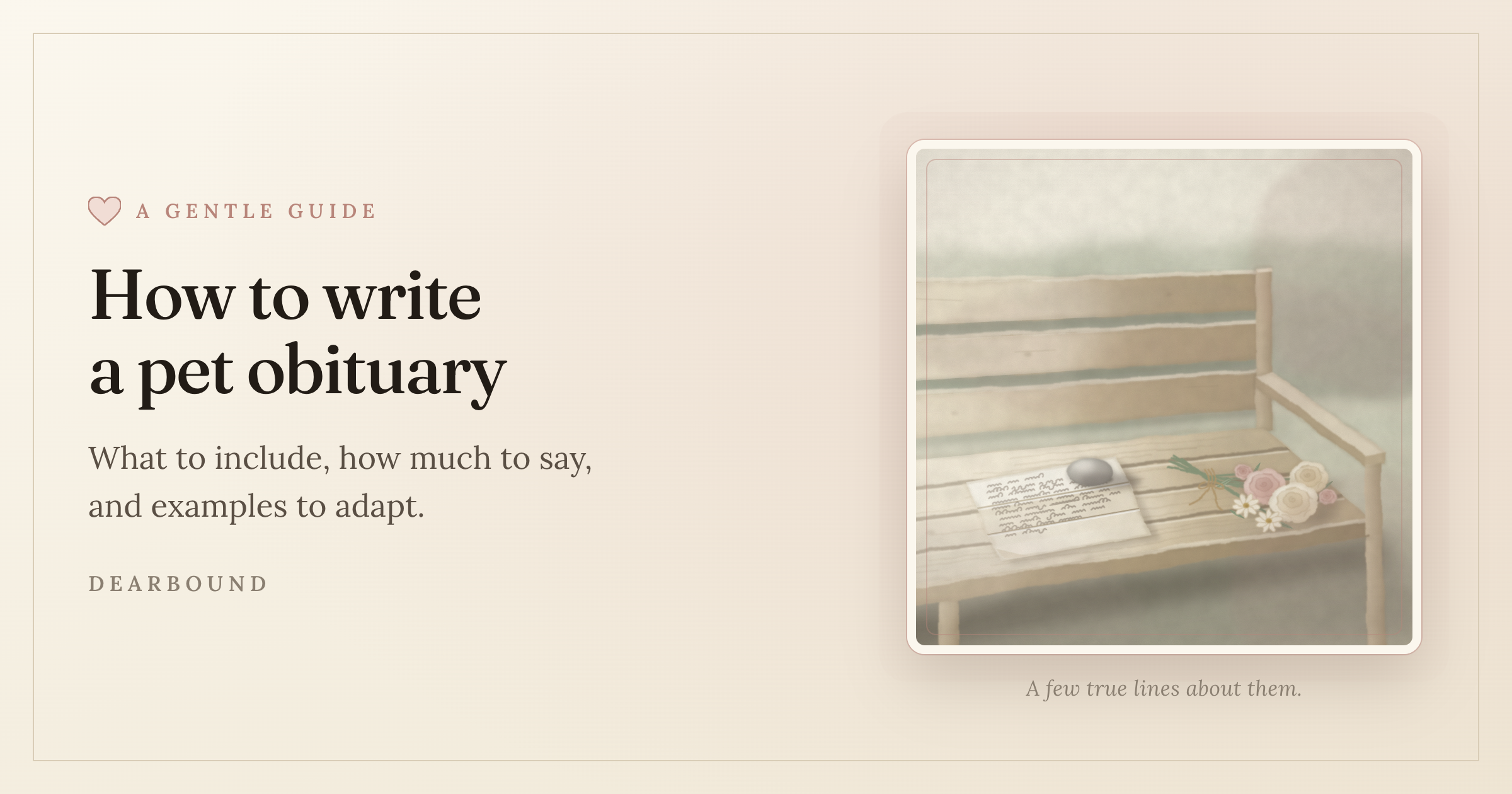 A quiet painted scene of a weathered wooden garden bench in soft early light, a folded sheet of paper with a few handwritten lines held down by a smooth pebble on its seat and a small bunch of garden flowers tied with string beside it, next to the title 'How to write a pet obituary,' in Dearbound's calm cream and rose palette.